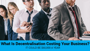 What Is Decentralisation Costing Your Business?